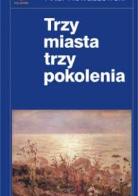 Trzy miasta, trzy pokolenia - Artur Nowaczewski