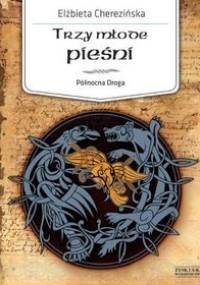 Trzy młode pieśni - Elżbieta Cherezińska