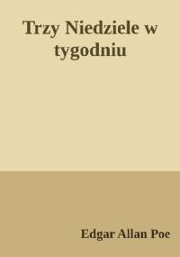Trzy niedziele w tygodniu - Edgar Allan Poe
