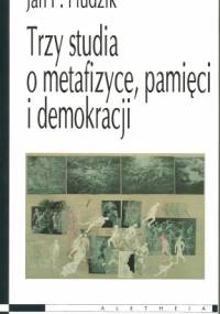 Trzy studia o metafizyce pamięci i demokracji - Jan Paweł Hudzik