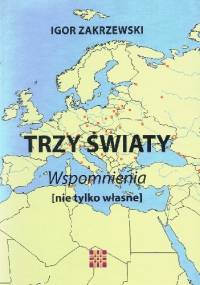 Trzy światy. Wspomnienia (nie tylko własne) - Igor Zakrzewski