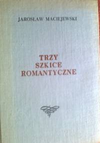 Trzy szkice romantyczne - Jarosław Maciejewski