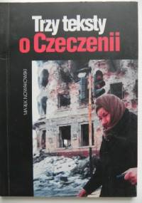 Trzy teksty o Czeczenii - Marek Nowakowski
