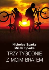Trzy tygodnie z moim bratem - Nicholas Sparks, Micah Sparks