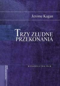Trzy złudne przekonania - Jerome Kagan