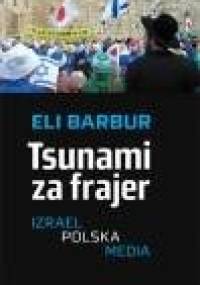 Tsunami za frajer. Izrael - Polska - media - Eli Barbur