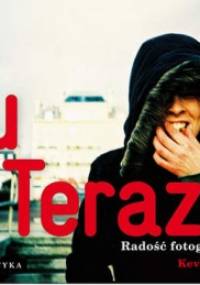 Tu i teraz. Radość fotografowania. - Kevin Meredith