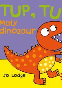 TUP, TUP! Mały dinozaur - Jo Lodge