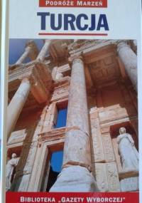 Turcja. Podróże marzeń - praca zbiorowa