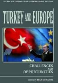 Turkey and Europe. Challenges and Opportunities - Adam Szymański