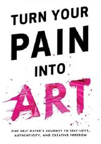 Turn Your Pain Into Art - Ariel Bloomer