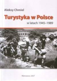 Turystyka w Polsce w latach 1945 -1989 - Aleksy Chmiel