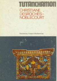 Tutanchamon. Śmierć, życie, odrodzenie - Christiane Desroches-Noblecourt