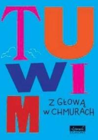 Tuwim. Wiersze z głową w chmurach - Julian Tuwim