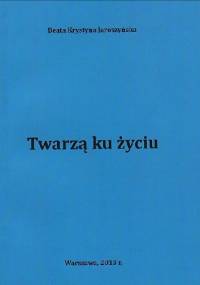 Twarzą ku życiu - Beata Krystyna Jaroszyńska
