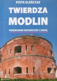 Twierdza Modlin. Przewodnik historyczny - Piotr Oleńczak