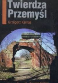 Twierdza Przemyśl - Grzegorz Karnas