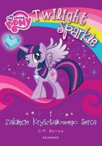 Twilight Sparkle i Zaklęcie Kryształowego Serca - Gillian Berrow