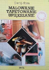 Twój dom malowanie tapetowanie upiększanie - Mike Lawrence