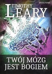 Twój mózg jest Bogiem - Timothy Leary