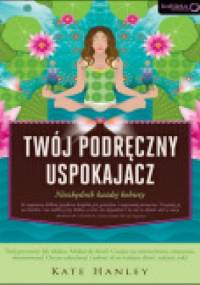 Twój podręczny uspokajacz. Niezbędnik każdej kobiety - Kate Hanley
