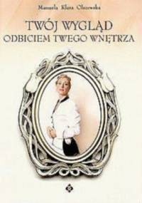 Twój wygląd odbiciem Twego wnętrza - Klara Manuela Olszewska