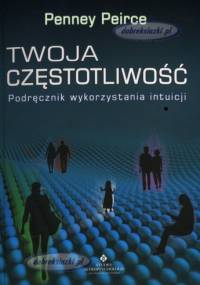 Twoja częstotliwość. Podręcznik wykorzystania intuicji - Penney Peirce