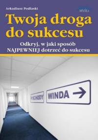 Twoja droga do sukcesu - Arkadiusz Podlaski