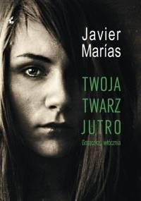 Twoja twarz jutro. Gorączka i włócznia - Javier Marías