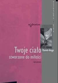 Twoje ciało stworzone do miłości - Daniel Ange
