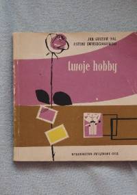 twoje hobby - Jan Gustaw Fal, Antoni Świeszczakowski