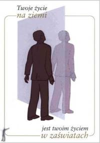 Twoje życie na ziemi jest twoim życiem w zaświatach