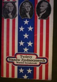 Twórcy Stanów Zjednoczonych - Wacław Szyszkowski