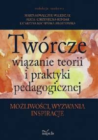 Twórcze wiązanie teorii i praktyki pedagogicznej