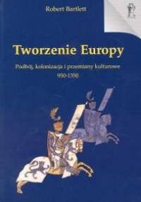 Tworzenie Europy - Bartlett Robert - Robert Bartlett