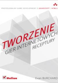 Tworzenie gier internetowych. Receptury - Evan Burchard