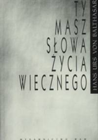 Ty masz słowa życia wiecznego - Hans Urs von Balthasar