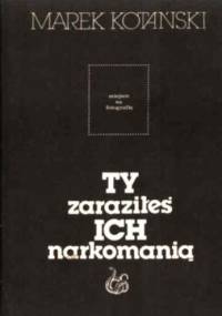 Ty zaraziłeś ich narkomanią - Marek Kotański