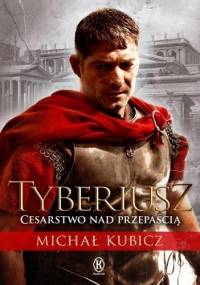 Tyberiusz. Cesarstwo nad przepaścią - Michał Kubicz