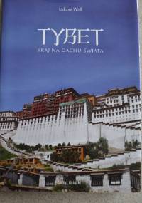 TYBET. KRAJ NA DACHU ŚWIATA. - Łukasz Wall