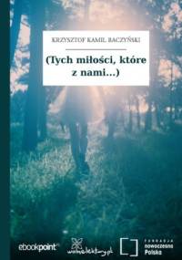 (Tych miłości, które z nami...) - Kamil Baczyński Krzysztof