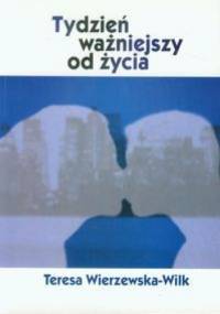 Tydzień ważniejszy od życia - Teresa Małgorzata Wilk