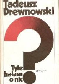 Tyle hałasu o nic.Wspomnienia - Tadeusz Drewnowski