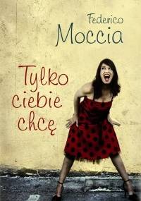 Tylko Ciebie chcę - Federico Moccia