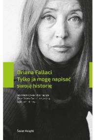 Tylko ja mogę napisać swoją historię - Oriana Fallaci
