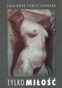 Tylko miłość - Jola-Nova Skrzeczkowska