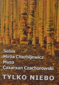 Tylko Niebo - Selim Mirza Chazbijewicz, Musa Çaxarxan Czachorowski