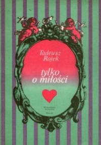 Tylko o miłości - Romanse wielkich - Tadeusz Rojek