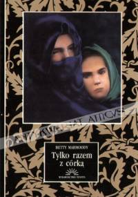 Tylko razem z córką - Betty Mahmoody