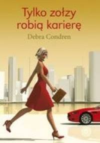 Tylko zołzy robią karierę - Debra Condren